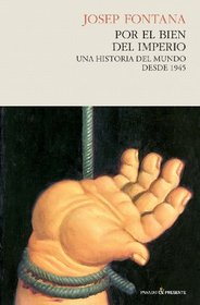 Por el bien del imperio / For the good of the empire: Una Historia Del Mundo Desde 1945 / a History of the World Since 1945 (Spanish Edition)