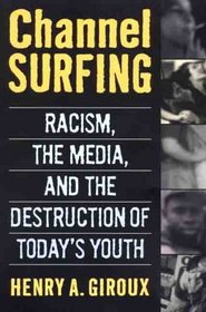 Channel Surfing : Race Talk and the Destruction of Today's Youth
