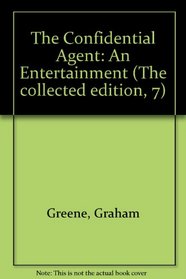 The Confidential Agent: An Entertainment (The Collected Edition, 7)