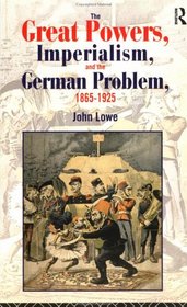 The Great Powers, Imperialism and the German Problem 1865-1925