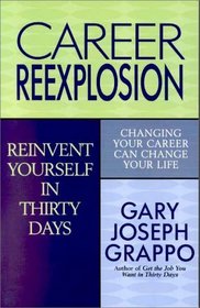 Career ReExplosion : Reinvent Yourself in Thirty Days