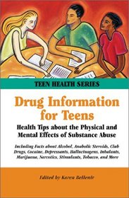 Drug Information for Teens: Health Tips about the Physical and Mental Effects of Substance Abuse (Teen Health Series)