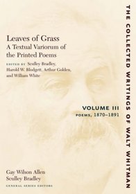 Leaves of Grass, A Textual Variorum of the Printed Poems: Volume III: Poems: 1870-1891 (The Collected Writings of Walt Whitman)