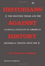 Historians Against History: The Frontier Thesis and the National Covenant in American Historical