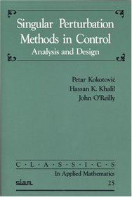 Singular Perturbation Methods in Control: Analysis and Design (Classics in Applied Mathematics)