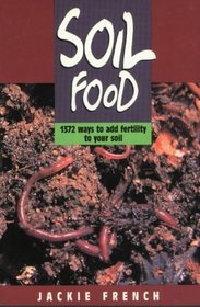 Soil Food: 1372 Ways to Add Fertility to Your Soil