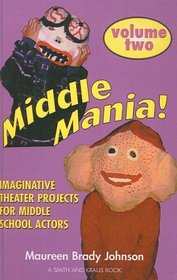 Middle Mania Two!: Imaginative Theater Projects for Middle School Actors (Young Actors)