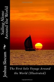 Sailing Alone Around the World: The First Solo Voyage Around the World (Illustrated)