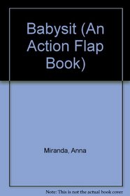 Baby-Sit (An Action Flap Book)