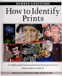 How to Identify Prints: A Complete Guide to Manual and Mechanical Processes from Woodcut to Ink Jet