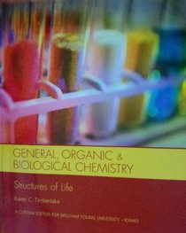 General, Organic & Biological Chemistry (Structures of Life- A custom edition for Brigham Young University Idaho)