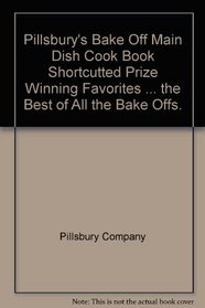 Pillsbury Bake-Offs: Main Dish Cookbook