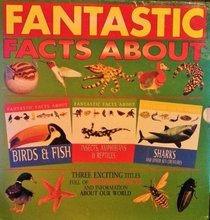 Fantastic Facts About Birds, Inscets, and Shark (Fantastic Facts About)