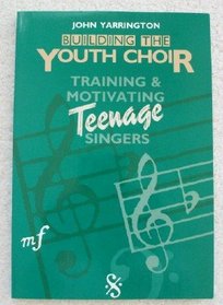 Building the Youth Choir: Training and Motivating Teenage Singers