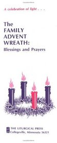 The Family Advent Wreath: Blessings and Prayers (Advent/Christmas)