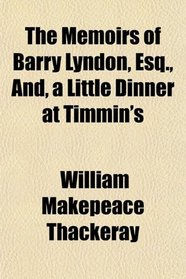 The Memoirs of Barry Lyndon, Esq., And, a Little Dinner at Timmin's
