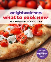 Weight Watchers What to Cook Now: 300 Recipes for Every Kitchen