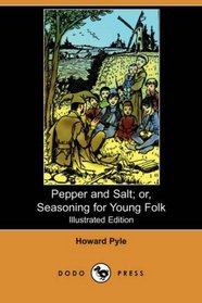 Pepper and Salt; or, Seasoning for Young Folk (Illustrated Edition) (Dodo Press)