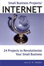 Small Business Projects/INTERNET: 24 Projects to Revolutionize Your Small Business