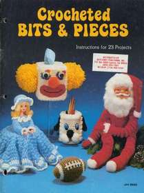 Crocheted Bits & Pieces: Instructions for 23 Projects