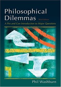 Philosophical Dilemmas: A Pro and Con Introduction to the Major Questions
