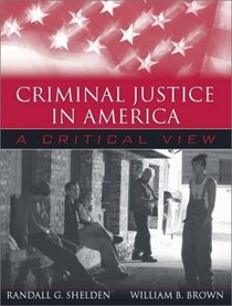 Criminal Justice in America : A Critical View