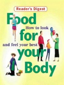 Food for Your Body: How to Look and Feel Your Best (Readers Digest)
