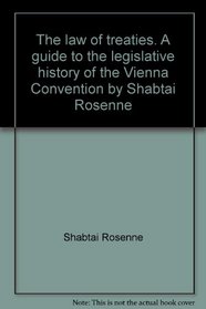 The law of treaties;: A guide to the legislative history of the Vienna convention