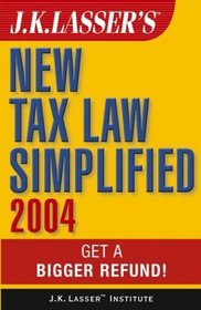 J.K. Lasser's New Tax Law Simplified 2004 : Get a Bigger Refund  (J.K. Lasser)