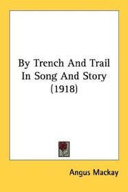 By Trench And Trail In Song And Story (1918)