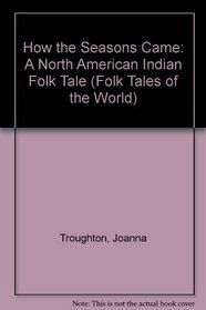 How the Seasons Came: A North American Indian Folk Tale (Folk Tales of the World)