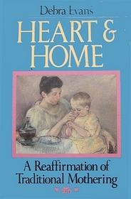 Heart and Home: A Reaffirmation of Traditional Mothering