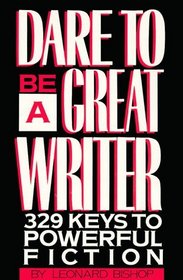 Dare to Be a Great Writer: 329 Keys to Powerful Fiction