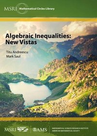 Algebraic Inequalities: New Vistas (Msri Mathematical Circles Library)