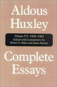 Complete Essays of Aldous Huxley, Vol. 6: 1956-1963 And Supplement
