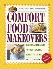 Comfort Food Makeovers : Healthy Alternatives to Your Favorite Homestyle Dishes