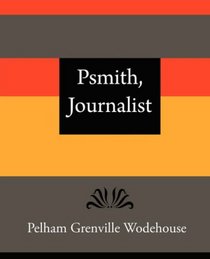 Psmith, Journalist - Pelham Grenville Wodehouse
