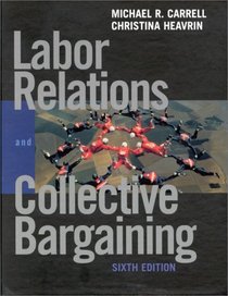 Labor Relations and Collective Bargaining: Cases , Practices, and Law (6th Edition)