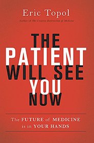 The Patient Will See You Now: The Future of Medicine is in Your Hands