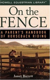 On the Fence: A Parent's Handbook of Horseback Riding (Howell Equestrian Library)