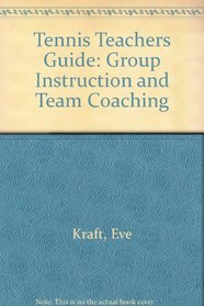 Tennis Teachers Guide: Group Instruction and Team Coaching
