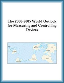 The 2000-2005 World Outlook for Measuring and Controlling Devices (Strategic Planning Series)