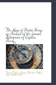 The King of Pirates Being an Account of the famous Enterprises of Captain Avery