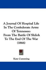 A Journal Of Hospital Life In The Confederate Army Of Tennessee: From The Battle Of Shiloh To The End Of The War (1866)