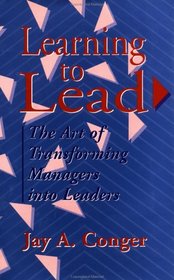 Learning to Lead: The Art of Transforming Managers into Leaders (Jossey Bass Business and Management Series)