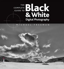 The Complete Guide to Digital Black and White Photography (Complete Guides)