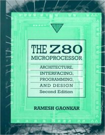The Z80 Microprocessor: Architecture, Interfacing, Programming and Design