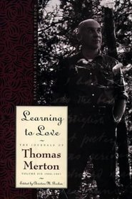 Learning to Love: Exploring Solitude and Freedom (Merton, Thomas//Journal of Thomas Merton)