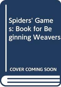 Spiders' Games: Book for Beginning Weavers