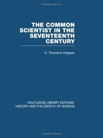 The Common Scientist of the Seventeenth Century: A Study of the Dublin Philosophical Society, 1683-1708 (Volume 15)